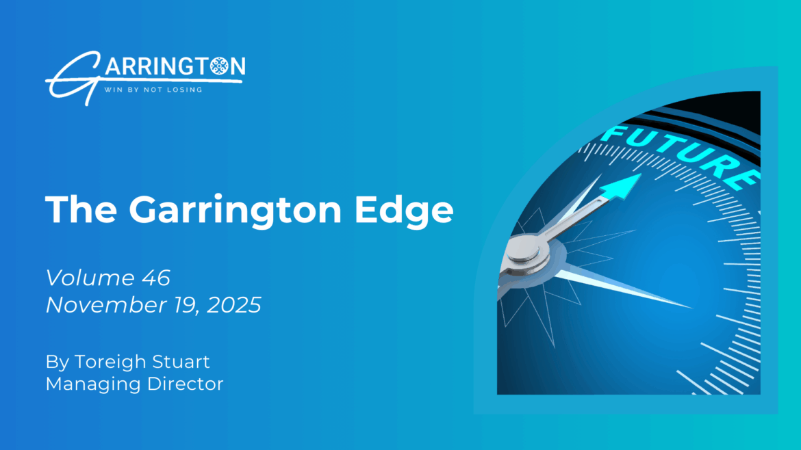 The Garrington Edge – Volume 46 – Past Performance Is Not Indicative Of Future Results, So, We Underwrite the Future, Not Assume It